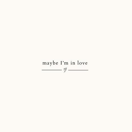 Maybe I'm In Love | Boomplay Music