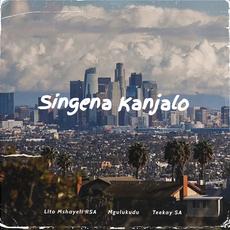 Singena Kanjalo ft. Teekay SA & Mgulukudu | Boomplay Music