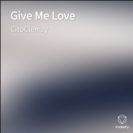 Give Me Love | Boomplay Music