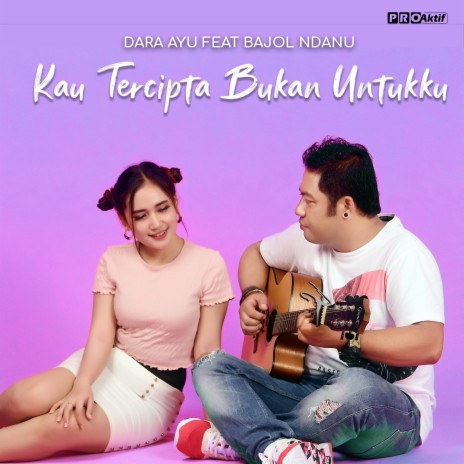 Kau Tercipta Bukan Untukku ft. Bajol Ndanu | Boomplay Music