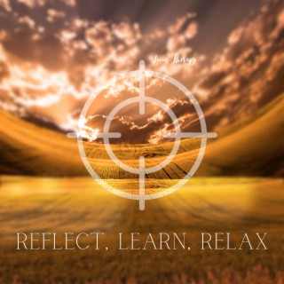Reflect, Learn, Relax - Deep Reflection, Enhanced Learning, Relaxing Tones