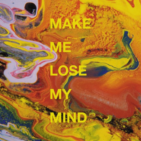 Make Me Lose My Mind | Boomplay Music