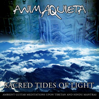 Sacred Tides Of Light (ambient guitar meditations upon Tibetan and Hindu mantras)