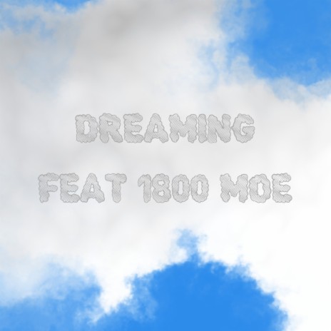 Dreaming ft. 1800 Moe | Boomplay Music