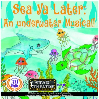 Sea Ya Later: An Underwater Musical!