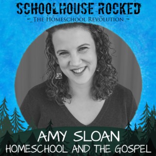 Homeschooling and the Good News - Amy Sloan, Part 3