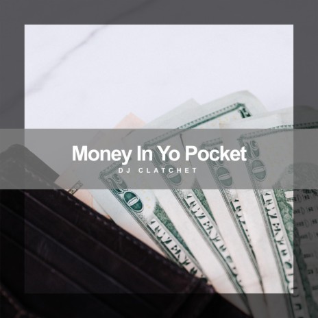 Money In Yo Pocket ft. DJ Clatchet | Boomplay Music