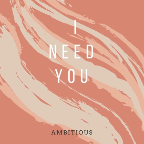 I Need You | Boomplay Music