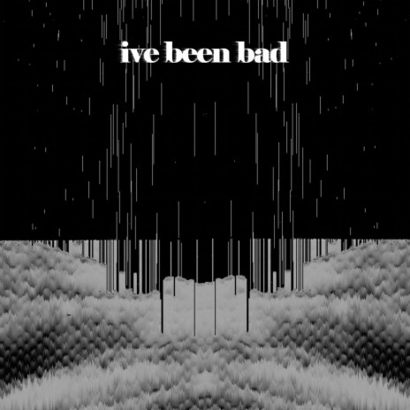 Ive been bad | Boomplay Music