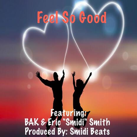 Feel So Good ft. BAK & Eric "Smidi" Smith | Boomplay Music