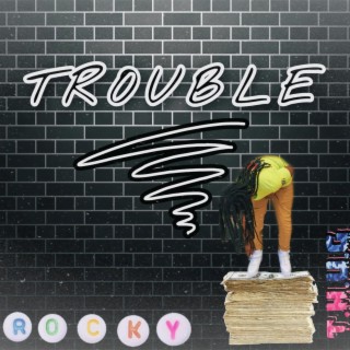 Trouble