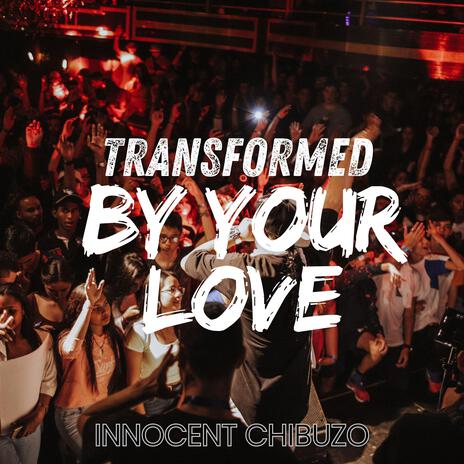 Transformed By Your Love | Boomplay Music