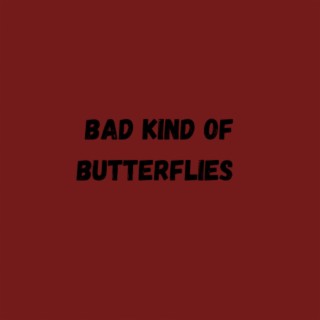 Bad Kind of Butterflies