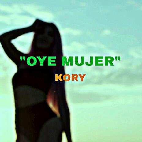 Oye mujer | Boomplay Music