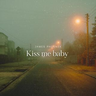 Kiss me baby