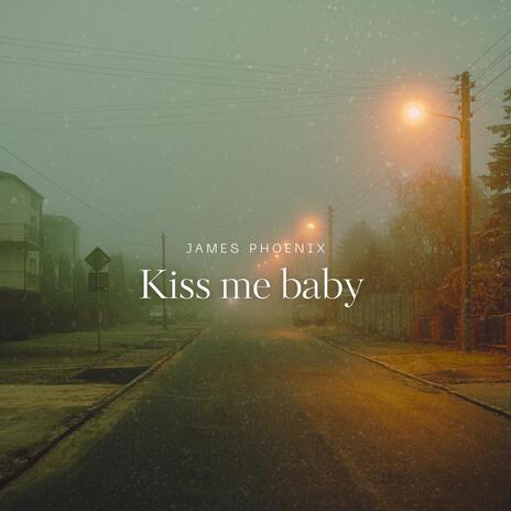 Kiss me baby | Boomplay Music