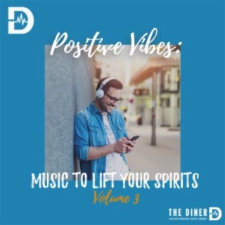 Positive Vibes: Music To Lift Your Spirits, Vol. 3