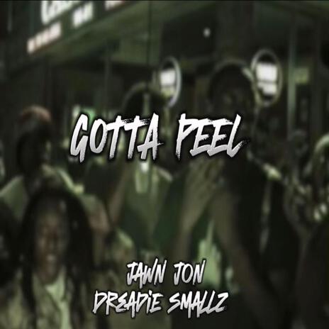 GOTTA PEEL ft. Dreadie Smallz | Boomplay Music