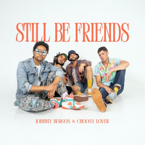 Still Be Friends ft. Choosy Lover | Boomplay Music