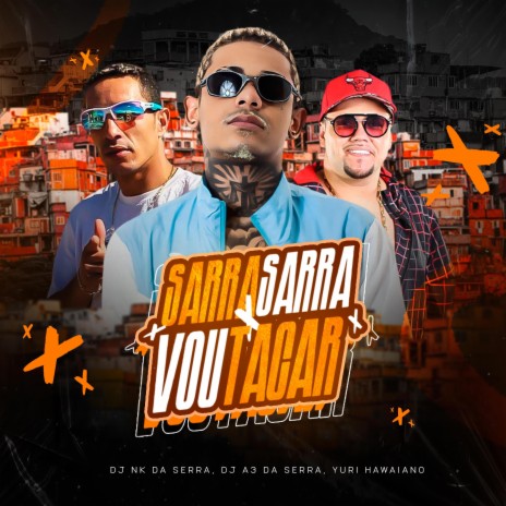 SARRA SARRA x VOU TACAR ft. Yuri Hawaiano & DJ A3 DA SERRA | Boomplay Music