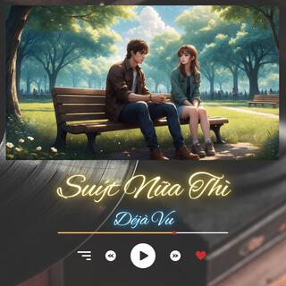 Suýt Nữa Thì... (LoFi Version) lyrics | Boomplay Music