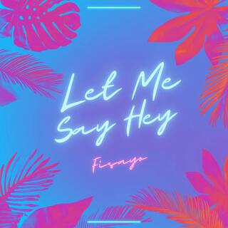 Let Me Say Hey lyrics | Boomplay Music