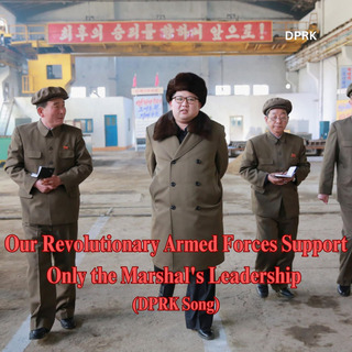 Our Revolutionary Armed Forces Support Only the Marshal's Leadership (DPRK Song)