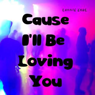 Cause I'll Be Loving You (R&B)