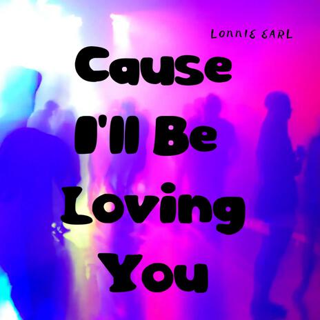 Cause I'll Be Loving You (R&B) | Boomplay Music