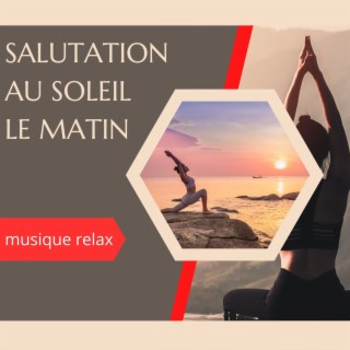 Salutation au soleil le matin: Musique relax pour pratique yoga et méditation du matin