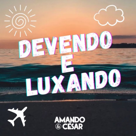 Devendo e Luxando | Boomplay Music