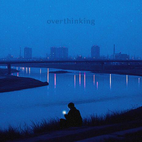 overthinking | Boomplay Music