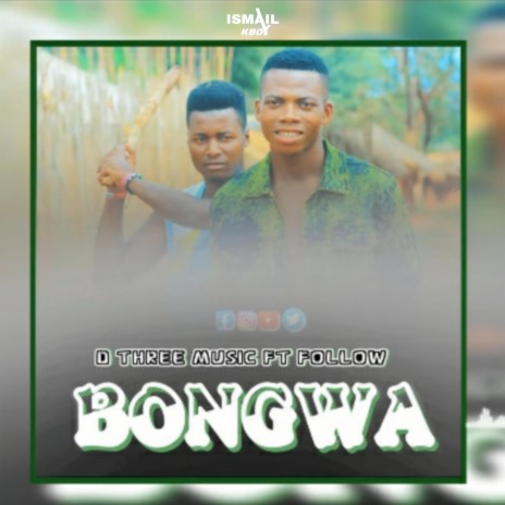 Bongwa | D three music & Follow ft. Nyarugusu Music HQ | Boomplay Music