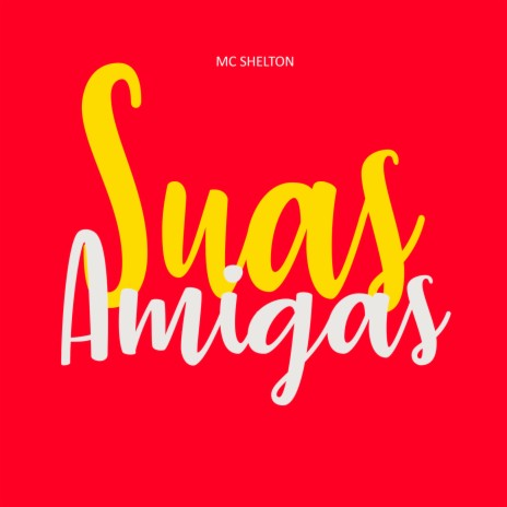 Suas Amigas | Boomplay Music