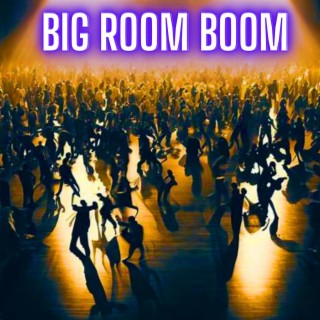 Big Room Boom