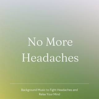 No More Headaches: Background Music to Fight Headaches and Relax Your Mind