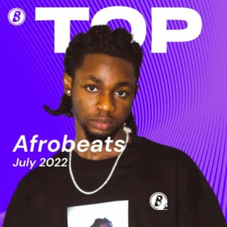 Top Afrobeats July 2022