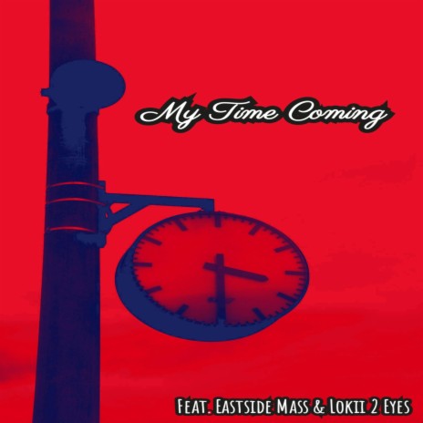 My Time Comin' ft. Eastside Mass & Lokii 2 Eyes | Boomplay Music