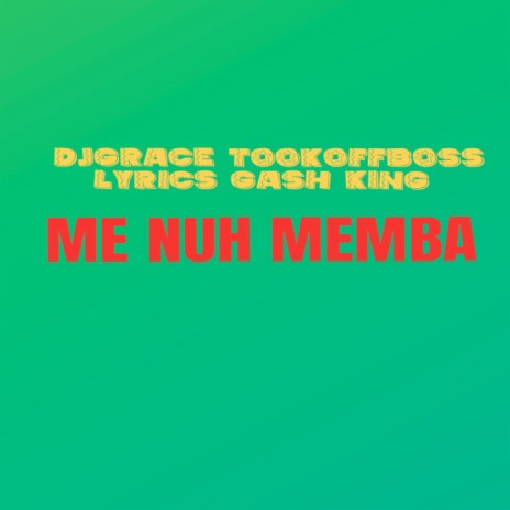 Me Nuh Memba ft. LYRICS GASH KING