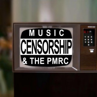 Music Censorship & The PMRC