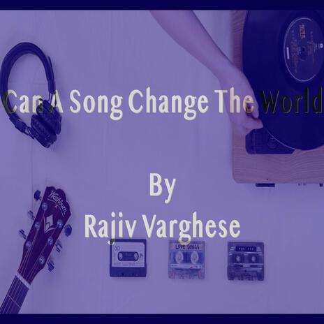 Can A Song Change The World (New Rendition) (Special Version) ft. Rhythm Rajiv | Boomplay Music