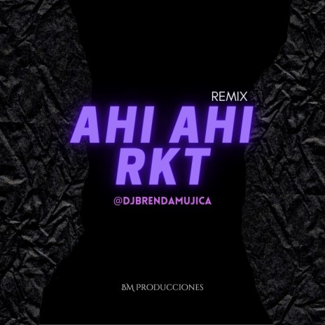 AHI AHI RKT | Boomplay Music