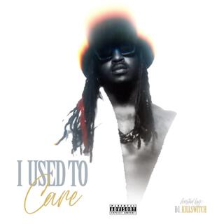 I USED TO CARE (Hosted by. DJ KILLSWITCH)