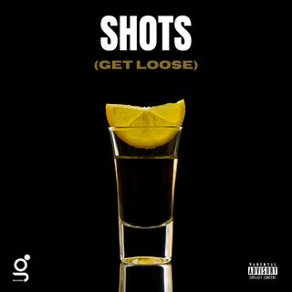 Shots (GET LOOSE)