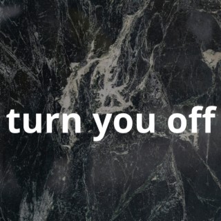 Turn You Off