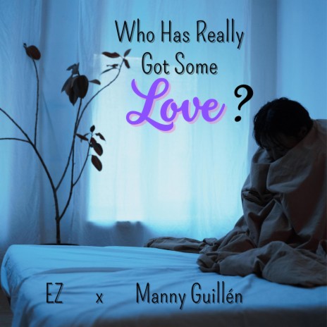 Who Has Really Got Some Love? ft. EZ | Boomplay Music