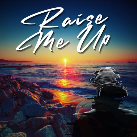 Raise Me Up | Boomplay Music