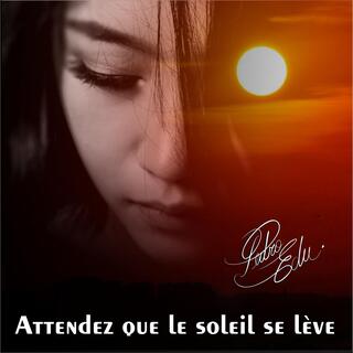 Attendez que le soleil se lève lyrics | Boomplay Music