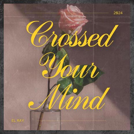 Crossed Your Mind | Boomplay Music