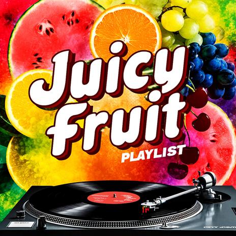 Juicy Fruit | Boomplay Music